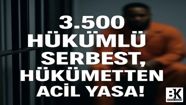 “3.500 Hükümlü Serbest, Hükümetten Acil Yasa!”