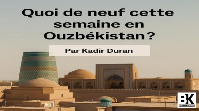 Quoi de neuf cette semaine en Ouzbékistan ?