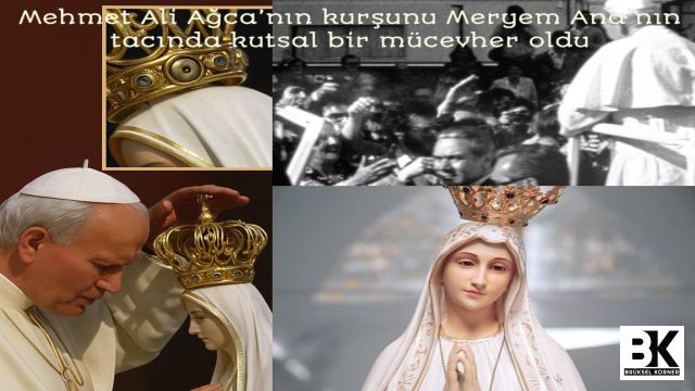 Mehmet Ali Ağca’nın kurşunu Meryem Ana’nın tacında kutsal bir mücevher oldu