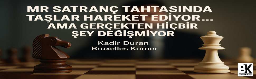 MR Satranç Tahtasında Taşlar Hareket Ediyor… Ama Gerçekten Hiçbir Şey Değişmiyor ( BelçikaSiyaseti )