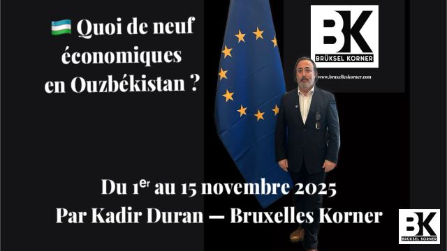 Quoi de neuf économiques en Ouzbékistan ? Du 1ᵉʳ au 15 novembre 2025 Par Kadir Duran