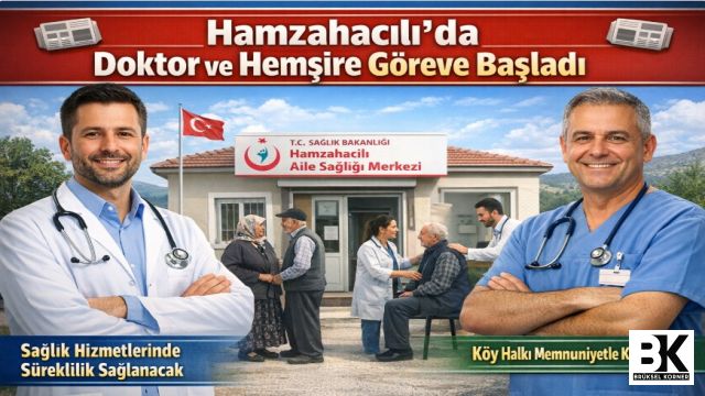 Hamzahacılı’da Doktor ve Hemşire Göreve Başladı