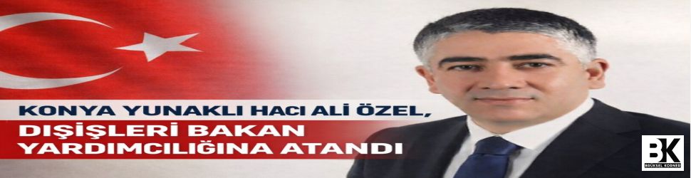 Konya Yunaklı Hacı Ali Özel, Dışişleri Bakan Yardımcılığına Atandı