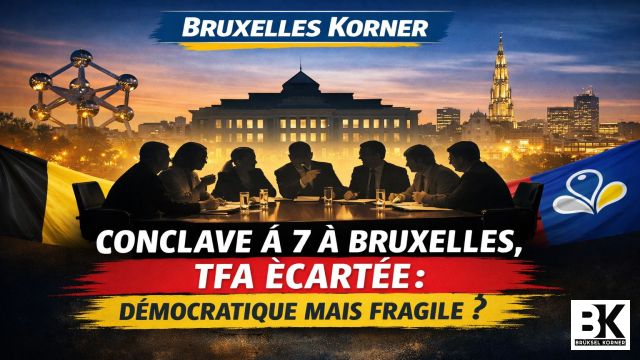 Conclave à 7 à Bruxelles, TFA écartée : légalité institutionnelle, fracture démocratique