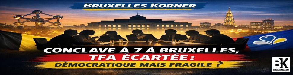 Conclave à 7 à Bruxelles, TFA écartée : légalité institutionnelle, fracture démocratique