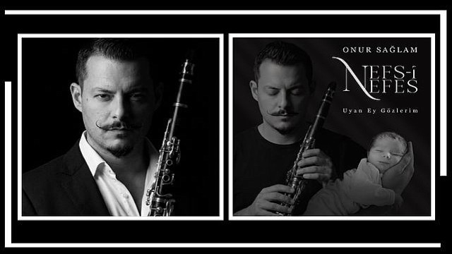 Klarnet Sanatçısı Onur Sağlam’dan Oğluna Adadığı Anlamlı Eser: Nefs-i Nefes &amp; Uyan Ey Gözlerim