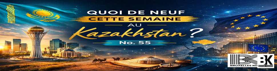 Quoi de neuf cette semaine au Kazakhstan ? No. 55