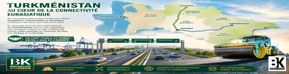 Turkménistan : les autoroutes de la connectivité eurasiatique