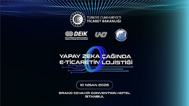 Yapay Zekâ Çağında E-Ticaretin Lojistiği Zirvesi 10 Nisan’da Gerçekleşiyor