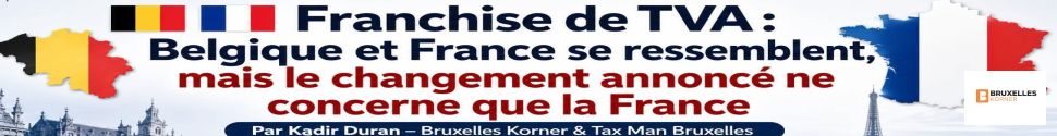 Franchise de TVA : Belgique et France se ressemblent, mais le changement annoncé ne concerne que la France