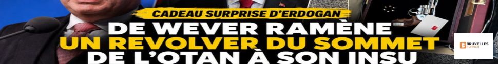 Le cadeau le plus inattendu du sommet de l’OTAN : Bart De Wever découvre qu’il a rapporté… un revolver d’Erdogan