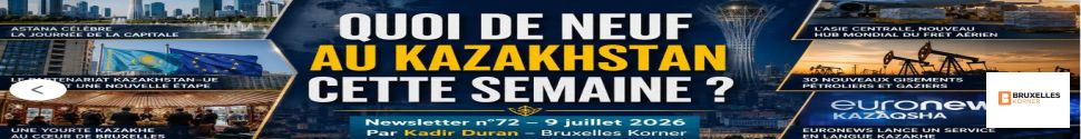 Quoi de neuf au Kazakhstan cette semaine ? Newsletter n°72 – 9 juillet 2026