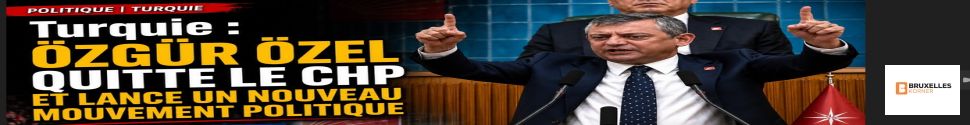 Rupture historique dans la politique turque : Özgür Özel fait ses adieux au CHP et annonce la création d’un nouveau parti