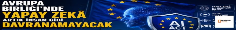 AVRUPA BİRLİĞİ'NDE YAPAY ZEKÂ ARTIK İNSAN GİBİ DAVRANAMAYACAK TR/FR