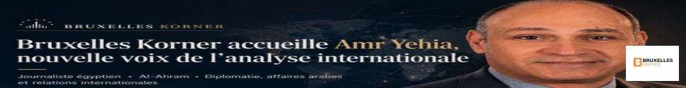 Bruxelles Korner accueille Amr Yehia, nouvelle voix de l’analyse internationale