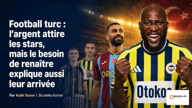 Football turc : l’argent attire les stars, mais le besoin de renaître explique aussi leur arrivée
