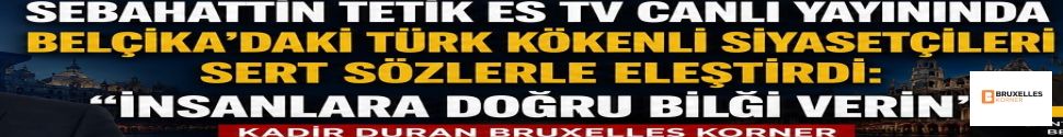Sebahattin Tetik ES TV canlı yayınında Belçika’daki Türk kökenli siyasetçileri sert sözlerle eleştirdi: “İnsanlara doğru bilgi verin”