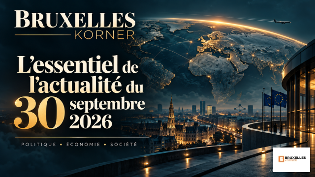 L’essentiel de l’actualité du 30 septembre 2026 Bruxelles Korner — Tour d’horizon politique, économique et social