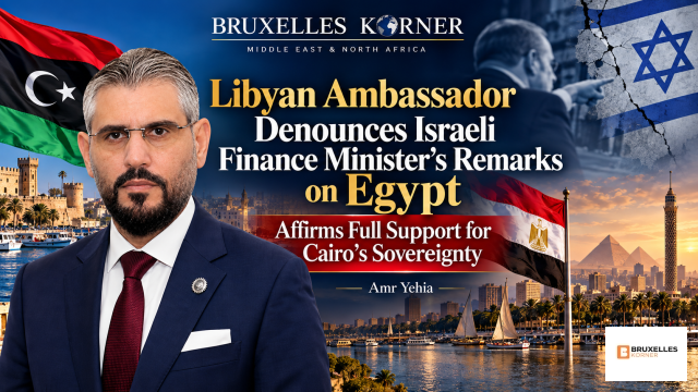 Libyan Ambassador Denounces Israeli Finance Minister's Remarks on Egypt, Affirms Full Support for Cairo's Sovereignty