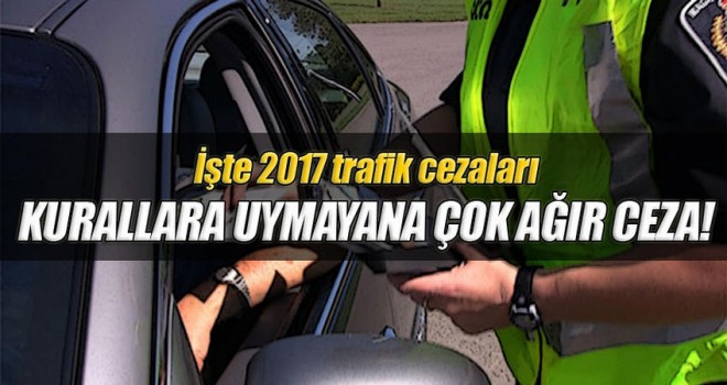 TÜRKİYE'DE 2017 TRAFİK CEZALARI BELLİ OLDU İŞTE ZAM ORANLARI