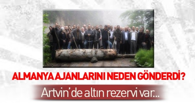 Almanya'nın Artvin’deki kirli oyunu