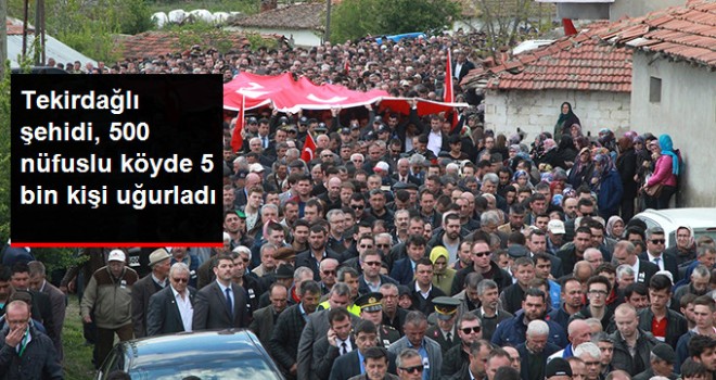 Tekirdağlı Şehidi, 500 Nüfuslu Köyde 5 Bin Kişi Uğurladı