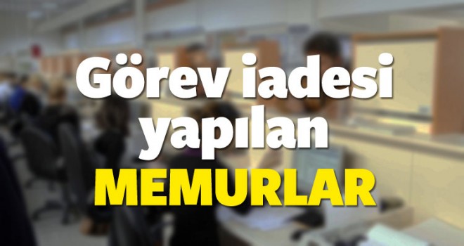 Memurluktan ihraç edilen ve göreve iade edilenlerin listesi