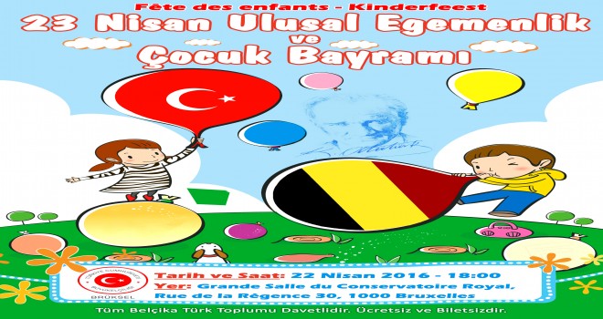 BRÜKSEL 23 NİSAN ULUSAL EGEMENLIK VE COCUK BAYRAMI KUTLAMALARINI HEYECANLA BEKLİYORUZ.