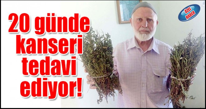 20 günde kanseri tedavi ediyor!