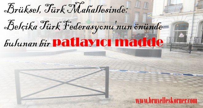 Brüksel, Türk Mahallesinde: Belçika Türk Federasyonu'nun önünde bulunan bir patlayıcı madde