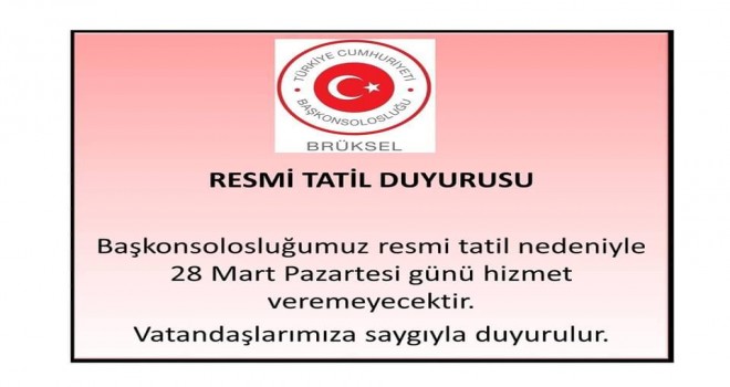 28 MART PAZARTESİ BRÜKSEL KONSOLOSLUK KAPALI