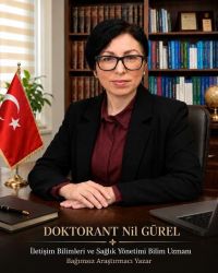 DOKTORANT Nİl GÜREL ( İletişim Bilimleri ve Sağlık Yönetimi Bilim Uzmanı Bagımsız Araştırmacı Yazar )