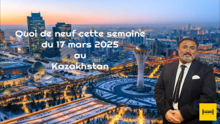 Quoi de neuf cette semaine du 17 mars 2025 au Kazakhstan  