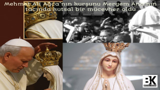 Mehmet Ali Ağca’nın kurşunu Meryem Ana’nın tacında kutsal bir mücevher oldu