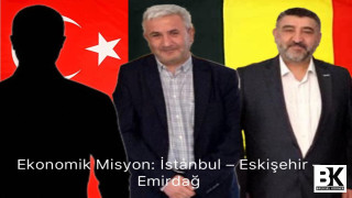 Tarihi Bir Ekonomik Misyon: İstanbul – Eskişehir – Emirdağ