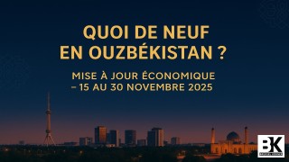 Quoi de neuf en Ouzbékistan ? 15 au 30 novembre 2025
