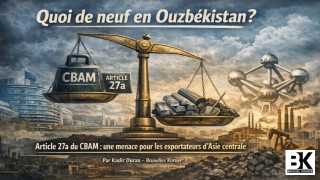 Article 27a du CBAM : le “frein d’urgence” européen qui risque de frapper d’abord les pays extra-européens, notamment l’Asie centrale