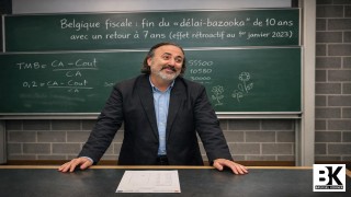 Belgique fiscale : fin du « délai-bazooka » de 10 ans avec un retour à 7 ans (effet rétroactif au 1er janvier 2023)