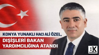 Konya Yunaklı Hacı Ali Özel, Dışişleri Bakan Yardımcılığına Atandı