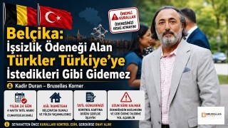 Belçika: İşsizlik Ödeneği Alan Türkler Türkiye’ye İstedikleri Gibi Gidemez