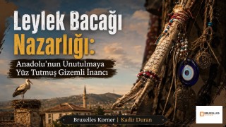 Leylek Bacağı Nazarlığı: Anadolu’nun Unutulmaya Yüz Tutmuş Gizemli İnancı